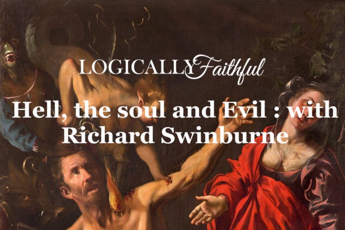 Hell, the soul, and evil with Richard Swinburne cover image