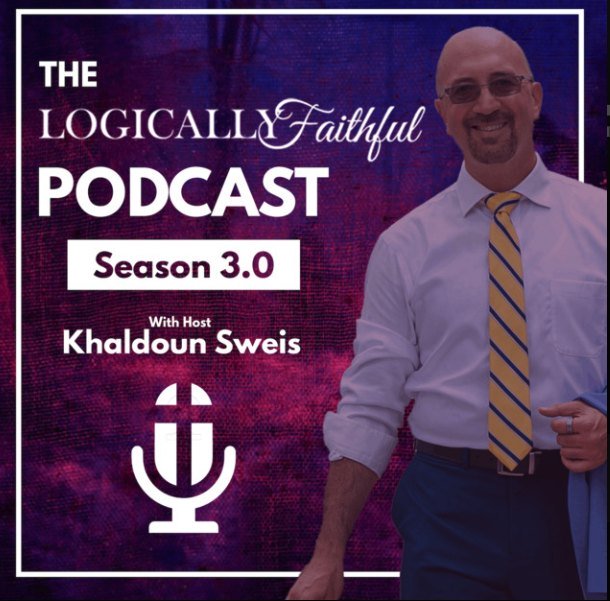 The Logically Faithful Podcast, Season 3.0, with host Khaldoun Sweis